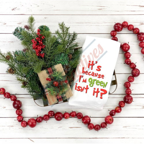 Dr. Suess Grinch - It's Because I'm Green Isn't It? - Heavy Weight Cotton Flour Sack Kitchen Towel